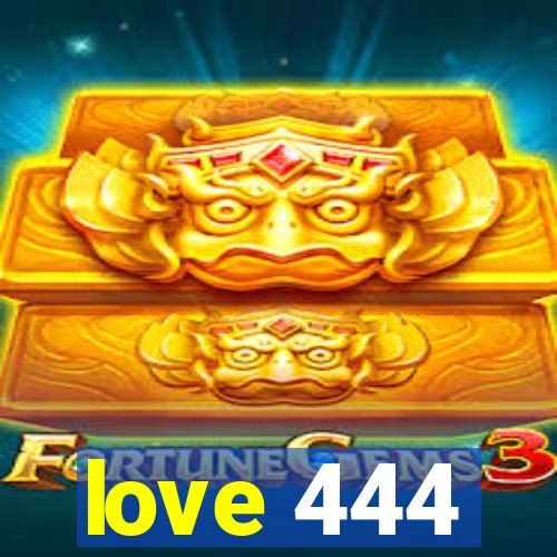 love 444